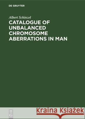 Catalogue of Unbalanced Chromosome Aberrations in Man Albert Schinzel 9783112329030 De Gruyter