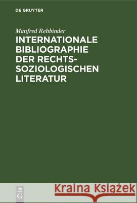 Internationale Bibliographie Der Rechtssoziologischen Literatur Manfred Rehbinder 9783112329078 de Gruyter
