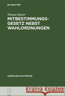 Mitbestimmungsgesetz Nebst Wahlordnungen: Kommentar Thomas Raiser 9783112329191