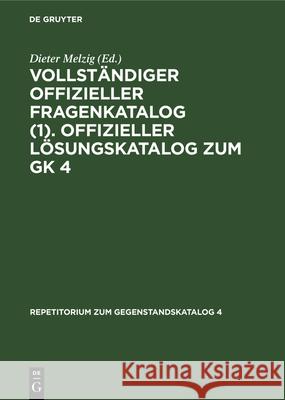 Vollständiger Offizieller Fragenkatalog (1). Offizieller Lösungskatalog Zum Gk 4: Prüfungen: Herbst 1977. Frühjahr 1978. Herbst 1978. Frühjahr 1979 Melzig, Dieter 9783112329238