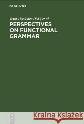 Perspectives on Functional Grammar Harry van der Hulst, Michael Moortgat, Teun Hoekstra 9783112329597