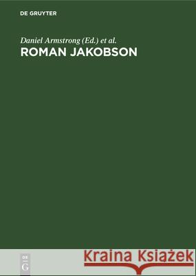 Roman Jakobson: Echoes of his Scholarship Daniel Armstrong, C. H. van Schooneveld 9783112329771 De Gruyter