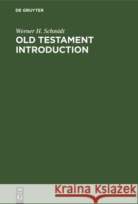 Old Testament Introduction Werner H. Schmidt, Matthew J. O‘Connell 9783112329795 De Gruyter