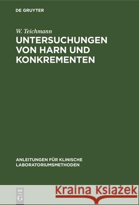 Untersuchungen Von Harn Und Konkrementen W. Teichmann 9783112329856