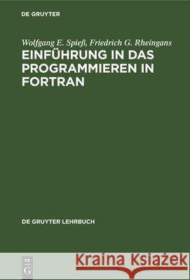 Einführung in Das Programmieren in FORTRAN Spieß, Wolfgang E. 9783112330098 de Gruyter
