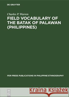 Field Vocabulary of the Batak of Palawan (Philippines) Charles P. Warren 9783112330319