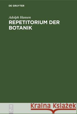 Repetitorium Der Botanik: Für Mediziner, Pharmazeuten Und Lehramts-Kandidaten Hansen, Adolph 9783112330418 de Gruyter