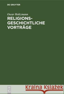 Religionsgeschichtliche Vorträge Oscar Holtzmann 9783112330777