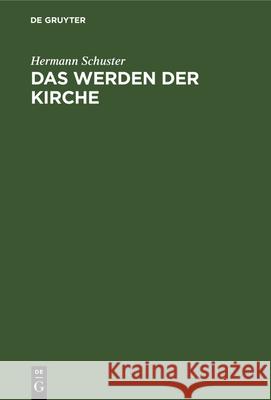 Das Werden Der Kirche: Eine Geschichte Der Kirche Auf Deutschem Boden Hermann Schuster, Hans Von Campenhausen, Hermann Dörries 9783112330791