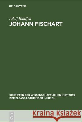 Johann Fischart: Ein Literaturbild Aus Der Zeit Der Gegenreformation Adolf Hauffen 9783112331071