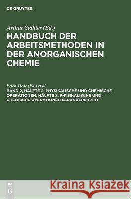 Physikalische Und Chemische Operationen, Hälfte 2: Physikalische Und Chemische Operationen Besonderer Art Erich Tiede, Friedrich Richter, No Contributor 9783112331194 De Gruyter