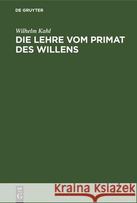 Die Lehre Vom Primat Des Willens: Bei Augustinus, Duns Scotus Und Descartes Wilhelm Kahl 9783112331279 De Gruyter