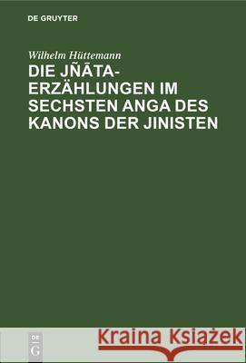 Die Jñāta-Erzählungen Im Sechsten Anga Des Kanons Der Jinisten Hüttemann, Wilhelm 9783112331293 de Gruyter