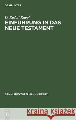 Einführung in Das Neue Testament: Bibelkunde Des Neuen Testaments. Geschichte Und Religion Des Urchristentums D Rudolf Knopf 9783112331453