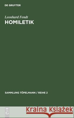 Homiletik: Theologie Und Technik Der Predigt Leonhard Fendt 9783112331491