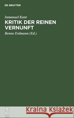 Kritik Der Reinen Vernunft Inmanuel Kant, Benno Erdmann 9783112332030 De Gruyter