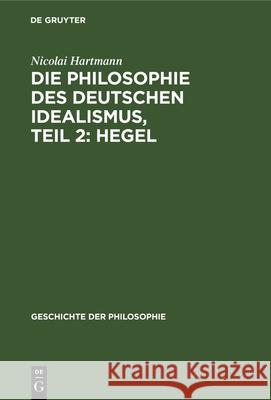 Die Philosophie Des Deutschen Idealismus, Teil 2: Hegel Nicolai Hartmann 9783112332856