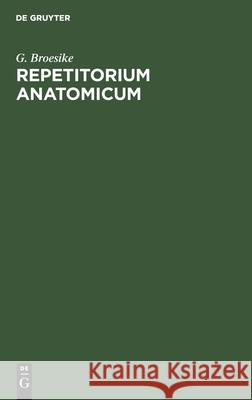 Repetitorium Anatomicum G Broesike 9783112332979 De Gruyter