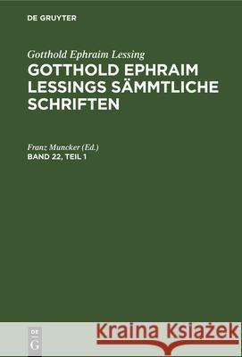 Gotthold Ephraim Lessing: Gotthold Ephraim Lessings Sämmtliche Schriften. Band 22, Teil 1 Muncker, Franz 9783112333594