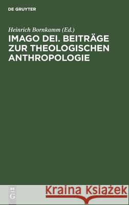 Imago Dei. Beiträge zur theologischen Anthropologie Heinrich Bornkamm, No Contributor 9783112333891 De Gruyter