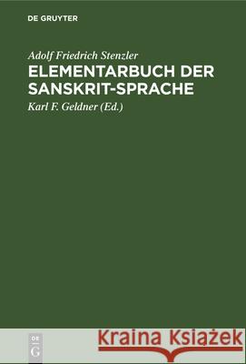 Elementarbuch Der Sanskrit-Sprache: Grammatik, Texte, Wörterbuch Adolf Friedrich Karl F Stenzler Geldner, Karl F Geldner 9783112334874 De Gruyter