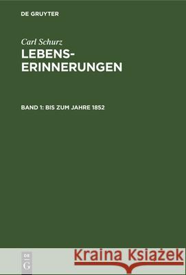 Bis zum Jahre 1852 Carl Schurz, Agathe Schurz, No Contributor 9783112335192 De Gruyter