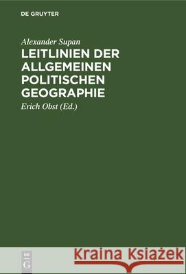 Leitlinien Der Allgemeinen Politischen Geographie: Naturlehre Des Staates Alexander Supan Erich Obst 9783112335215 de Gruyter