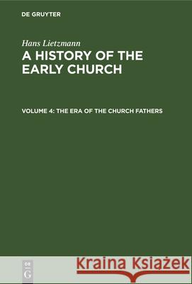 The Era of the Church Fathers Hans Lietzmann, Bertram Lee Woolf 9783112335376