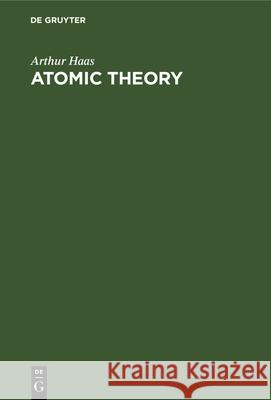 Atomic Theory: An Elementary Exposition Arthur Haas, T. Verschoyle 9783112335512 De Gruyter