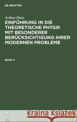 Haas: Einf. in Die Theoret. Physik Bd. 2 2a Hetp Arthur Haas, No Contributor 9783112335574