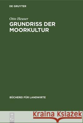 Grundriß Der Moorkultur Heuser, Otto 9783112335758