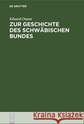 Zur Geschichte des schwäbischen Bundes Eduard Osann 9783112335833