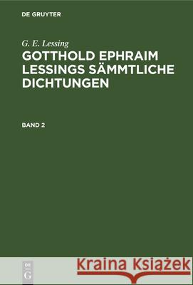 G. E. Lessing: Gotthold Ephraim Lessings Sämmtliche Dichtungen. Band 2 Muncker, Franz 9783112335956