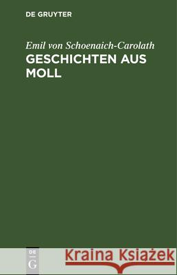 Geschichten Aus Moll Emil Von Schoenaich-Carolath 9783112336236 De Gruyter