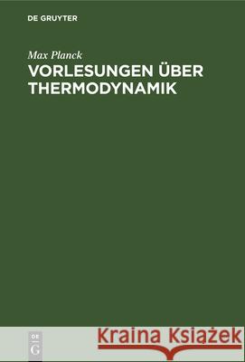 Vorlesungen Über Thermodynamik Max Planck 9783112337318 De Gruyter