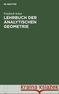 Lehrbuch Der Analytischen Geometrie Friedrich Schur 9783112337356 De Gruyter