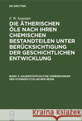 Sauerstoffhaltige Verbindungen Der Hydriert-Cyklischen Reihe F W Semmler 9783112337431 De Gruyter