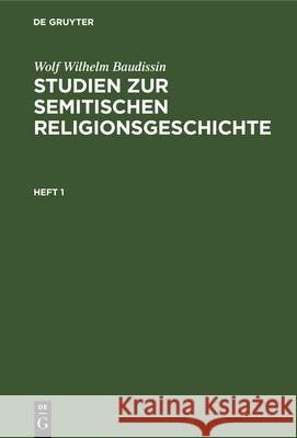 Studien zur semitischen Religionsgeschichte Studien zur semitischen Religionsgeschichte Wolf Wilhelm Baudissin, No Contributor 9783112337936