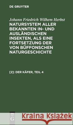 Der Käfer, Teil 4 Carl Gustav Jablonsky, Johann Friedrich Wilhem Herbst, No Contributor, Carl Ritter 9783112338230 De Gruyter
