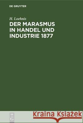 Der Marasmus in Handel Und Industrie 1877 H Loehnis 9783112338834 De Gruyter