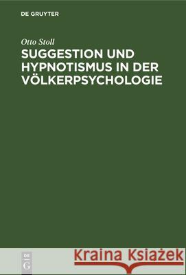 Suggestion Und Hypnotismus in Der Völkerpsychologie Otto Stoll 9783112339312