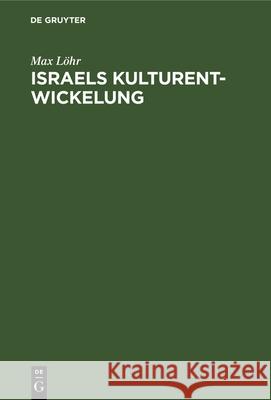 Israels Kulturentwickelung Max Löhr 9783112340950 De Gruyter