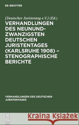 Verhandlungen Des Neunundzwanzigsten Deutschen Juristentages (Karlsruhe 1908) - Stenographische Berichte No Contributor 9783112341032 De Gruyter