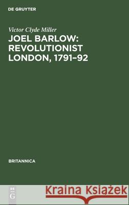 Joel Barlow: Revolutionist London, 1791-92 Victor Clyde Miller 9783112341391