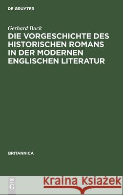 Die Vorgeschichte Des Historischen Romans in Der Modernen Englischen Literatur Gerhard Buck 9783112341513 De Gruyter