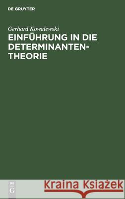 Einführung in Die Determinantentheorie: Einschließlich Der Unendlichen Und Der Fredholmschen Determinanten Gerhard Kowalewski 9783112342435