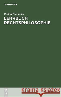 Lehrbuch Rechtsphilosophie Rudolf Stammler 9783112342558