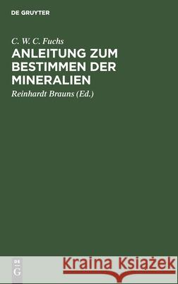 Anleitung zum Bestimmen der Mineralien C W C Fuchs, Reinhardt Brauns 9783112342657 De Gruyter