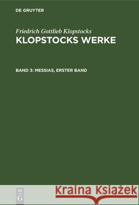 Messias, Erster Band Friedrich Gottlieb Klopstocks 9783112342954