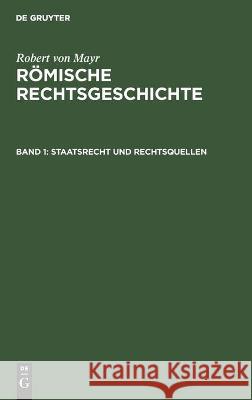 Staatsrecht Und Rechtsquellen Robert Von Mayr, No Contributor 9783112343012 De Gruyter